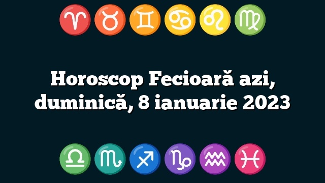 Horoscop Fecioară azi, duminică, 8 ianuarie 2023