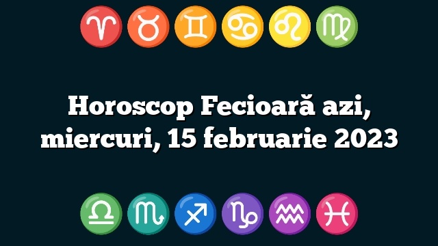 Horoscop Fecioară azi, miercuri, 15 februarie 2023