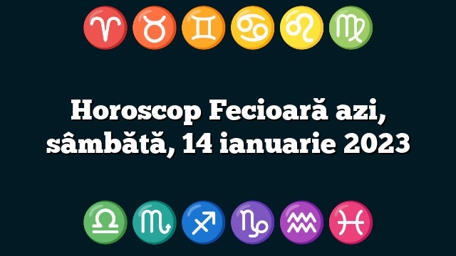 Horoscop Fecioară azi, sâmbătă, 14 ianuarie 2023