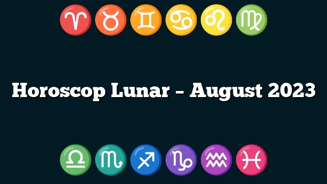 Horoscop Lunar – August 2023