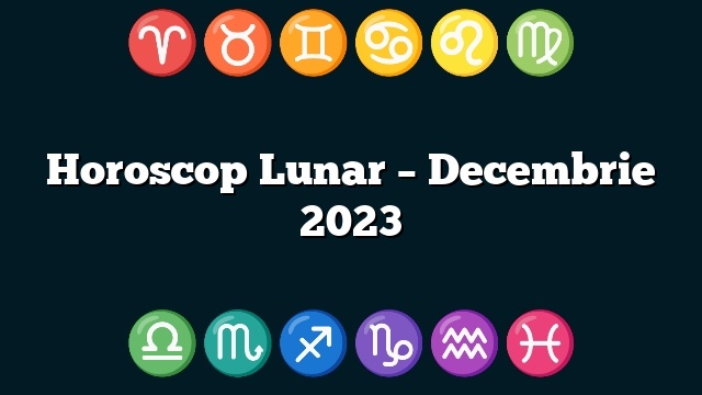 Horoscop Lunar – Decembrie 2023