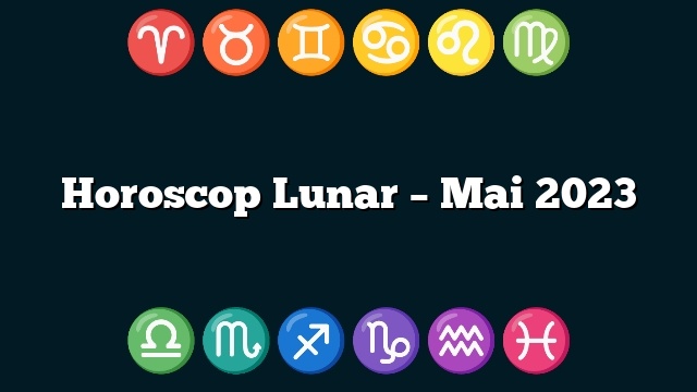 Horoscop Lunar – Mai 2023