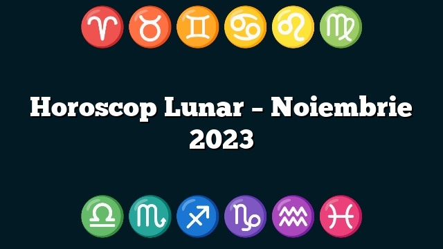Horoscop Lunar – Noiembrie 2023