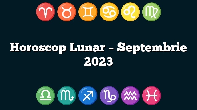 Horoscop Lunar – Septembrie 2023