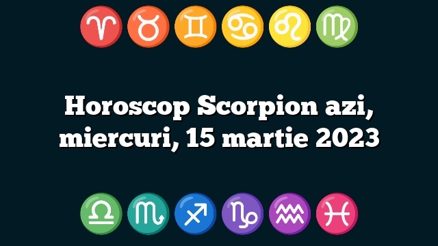 Horoscop Scorpion azi, miercuri, 15 martie 2023